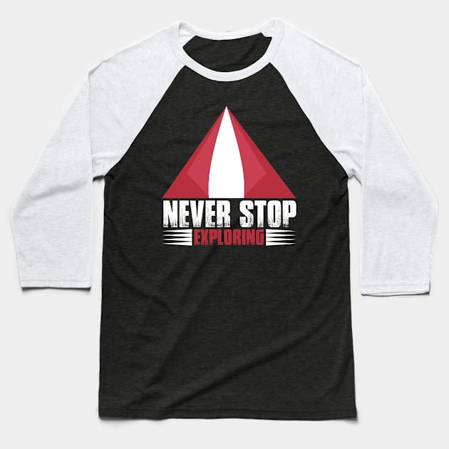 Never Stop Exploring T Shirt For Women Men Baseball T-Shirt by Xamgi